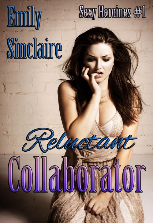 Cover of the book Reluctant Collaborator by Emily Sinclaire, Emily Sinclaire