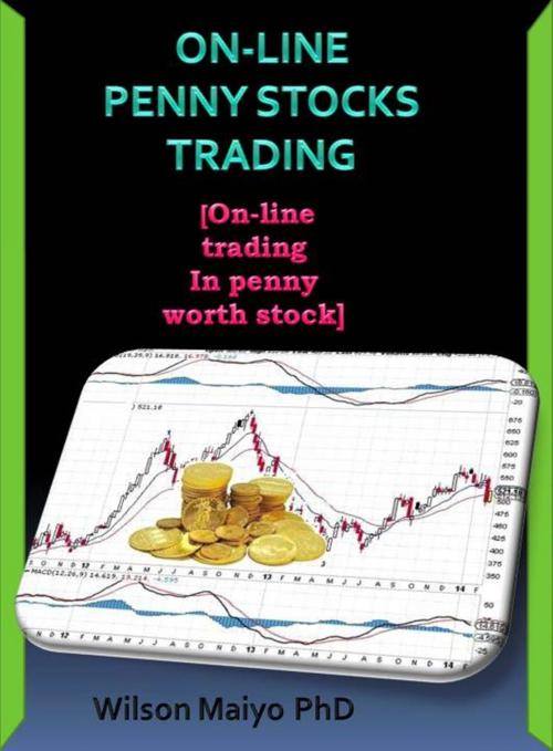 Cover of the book On-Line Penny Stocks Trading [On-line Trading In Penny Worth Stocks] by Wilson Maiyo Ph.D, Wilson Maiyo Ph.D