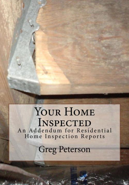 Cover of the book Your Home Inspected: An Addendum for Residential Home Inspection Reports by Greg W. Peterson, Greg W. Peterson