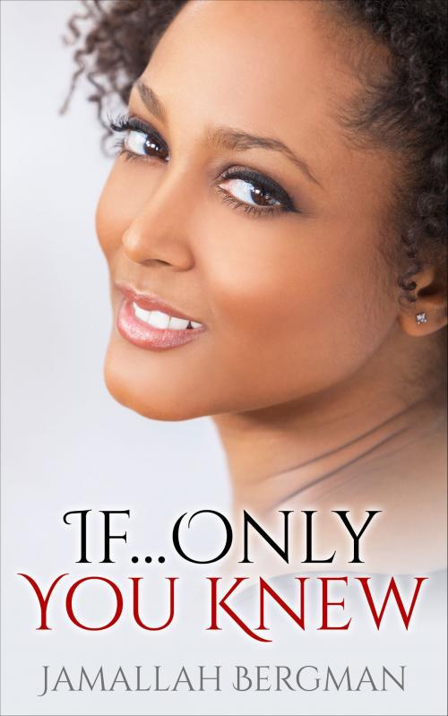 Cover of the book If...Only You Knew by Jamallah Bergman, Jamallah Bergman