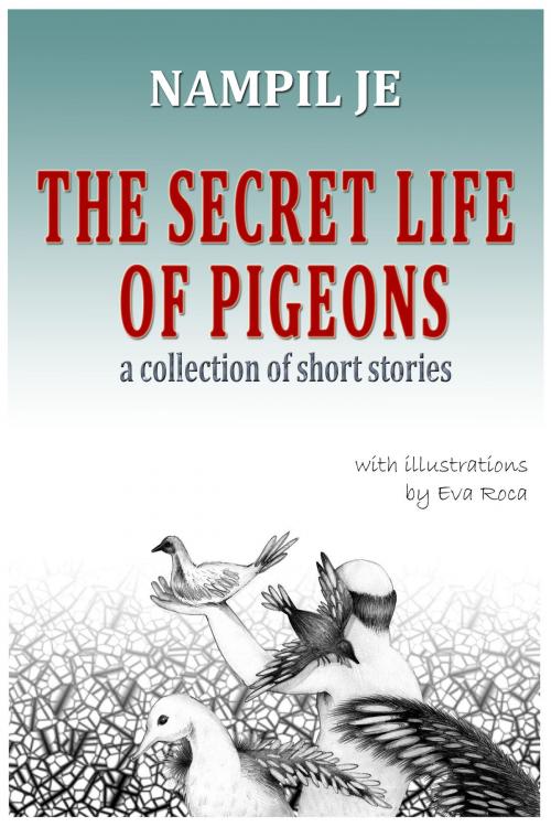 Cover of the book The Secret Life of Pigeons by Nampil Je, Nampil Je