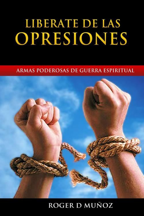 Cover of the book Liberate de las Opresiones by Roger D Munoz, Roger D Munoz