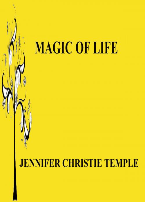 Cover of the book Magic of Life by Jennifer Christie Temple, Jennifer Christie Temple