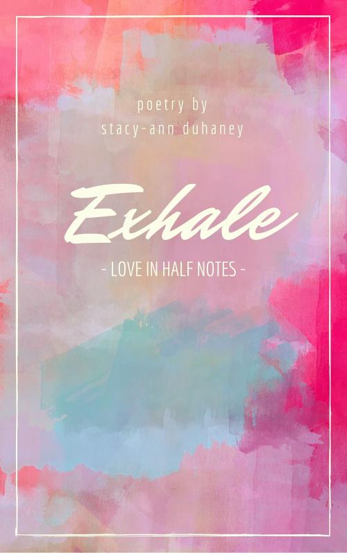 Cover of the book Exhale: Love In Half Notes by mypaintedwords, mypaintedwords