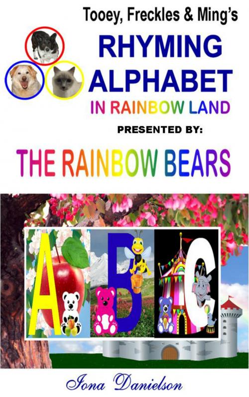 Cover of the book Tooey, Freckles & Ming's Rhyming Alphabet In Rainbow Land presented by The Rainbow Bears by Iona Danielson, Iona Danielson