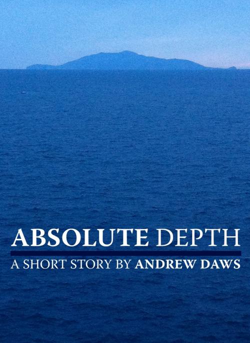 Cover of the book Absolute Depth: A short story by Andrew Daws, Andrew Daws