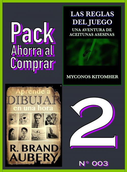 Cover of the book Pack Ahorra al Comprar 2: 003: Las reglas del juego: Una aventura de aceitunas asesinas & Aprende a dibujar en una hora by Myconos Kitomher, R. Brand Aubery, PROMeBOOK