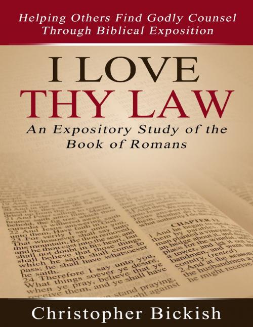 Cover of the book I Love Thy Law: An Expository Study of the Book of Romans by Christopher Bickish, Lulu.com