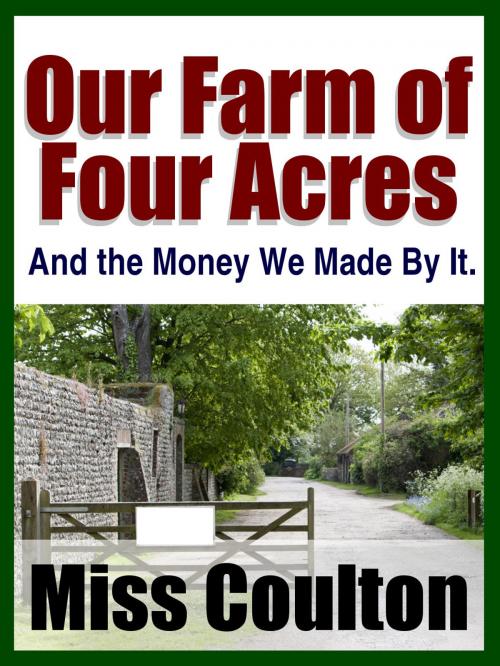 Cover of the book Our Farm of Four Acres by Midwest Journal Press, Miss Coulton, Dr. Robert C. Worstell, Midwest Journal Press