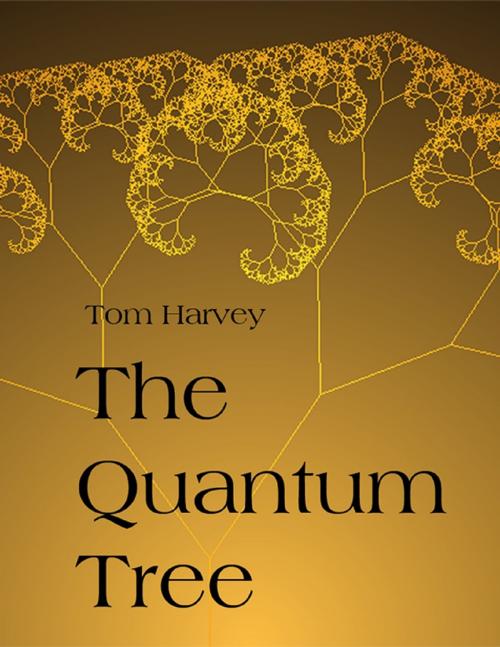 Cover of the book The Quantum Tree by Tom Harvey, Lulu.com