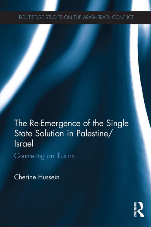 Cover of the book The Re-Emergence of the Single State Solution in Palestine/Israel by Cherine Hussein, Taylor and Francis