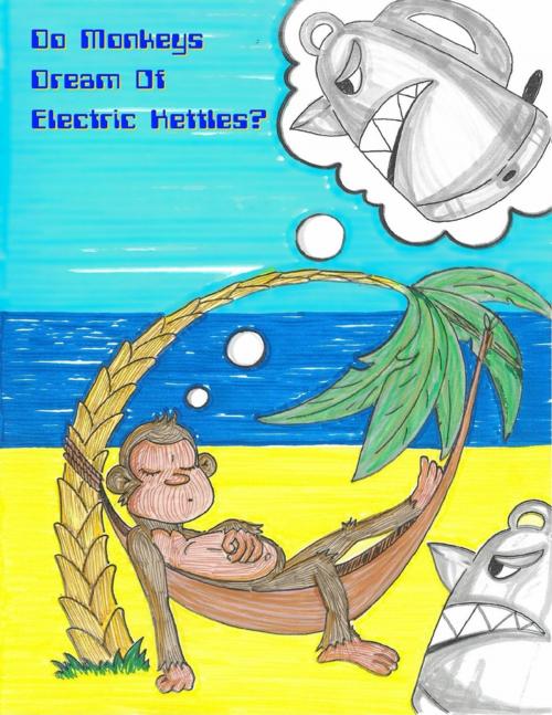 Cover of the book Do Monkeys Dream of Electric Kettles? by Monkey Kettle, Lulu.com