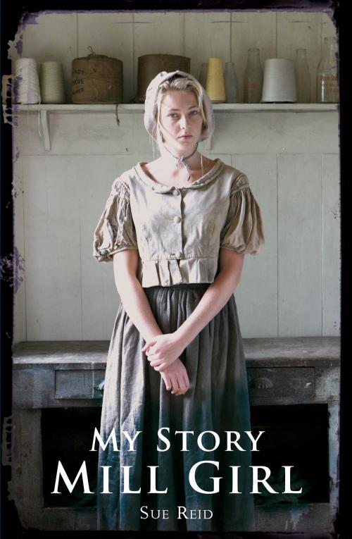 Cover of the book My Story: Mill Girl by Sue Reid, Scholastic UK