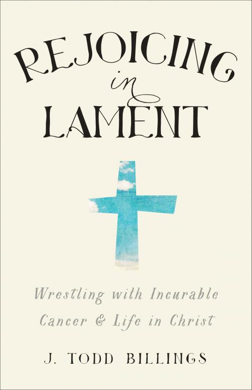 Cover of the book Rejoicing in Lament by J. Todd Billings, Baker Publishing Group