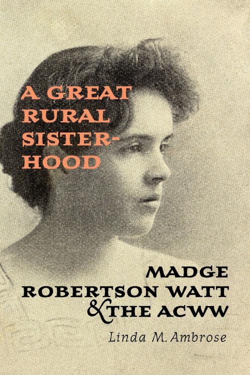 Cover of the book A Great Rural Sisterhood by Linda M.  Ambrose, University of Toronto Press, Scholarly Publishing Division