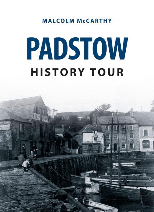 Cover of the book Padstow History Tour by Malcolm McCarthy, Amberley Publishing