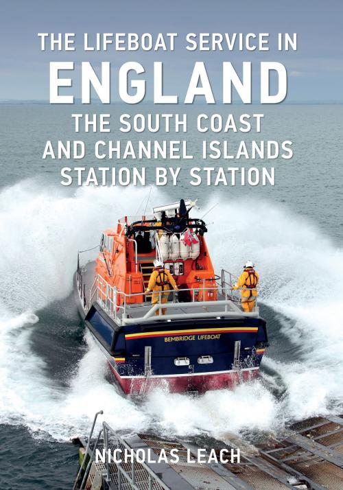 Cover of the book The Lifeboat Service in England: The South Coast and Channel Islands by Nicholas Leach, Amberley Publishing