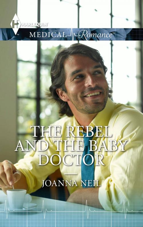 Cover of the book The Rebel and the Baby Doctor by Joanna Neil, Harlequin