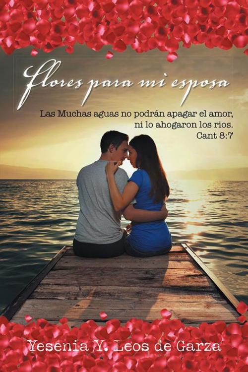 Cover of the book Flores Para Mi Esposa by Yesenia Y. Leos de Garza, Palibrio