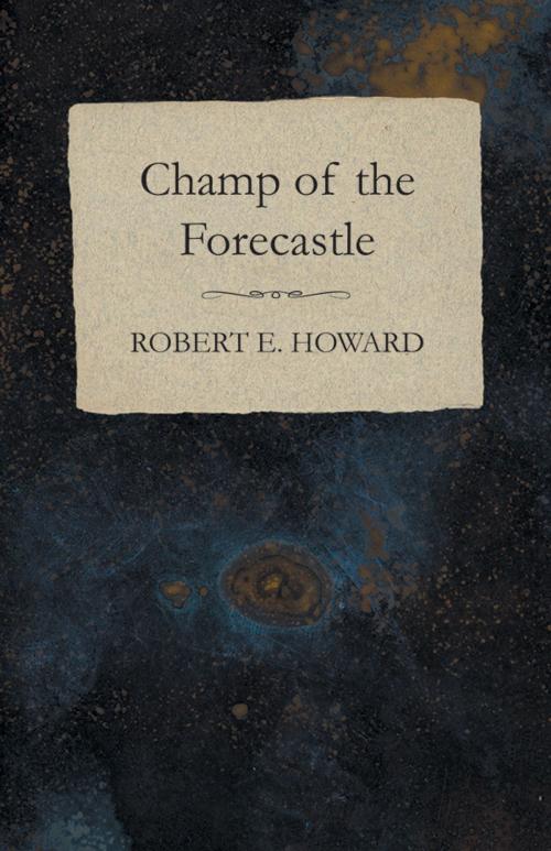 Cover of the book Champ of the Forecastle by Robert E. Howard, Read Books Ltd.