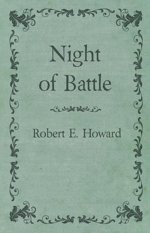 Cover of the book Night of Battle by Robert E. Howard, Read Books Ltd.