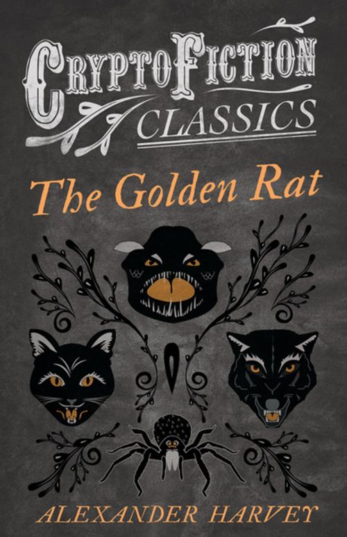 Cover of the book The Golden Rat (Cryptofiction Classics - Weird Tales of Strange Creatures) by Alexander Harvey, Read Books Ltd.