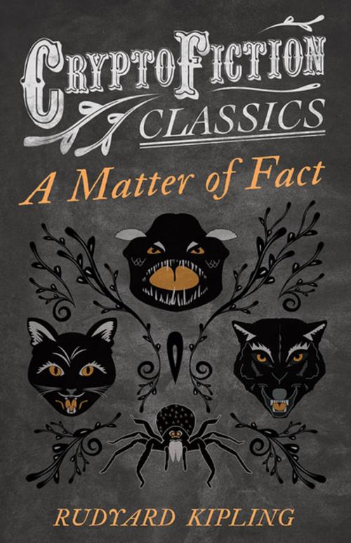 Cover of the book A Matter of Fact (Cryptofiction Classics - Weird Tales of Strange Creatures) by Rudyard Kipling, Read Books Ltd.