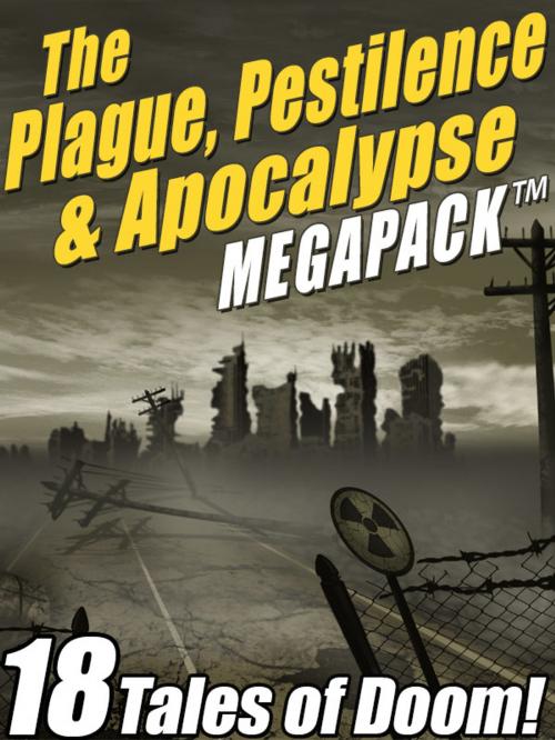 Cover of the book The Plague, Pestilence & Apocalypse MEGAPACK ® by Robert Reed, Jack London, Edgar Wallace, Raymond F. Jones, Lafcadio Hearn, Wildside Press LLC