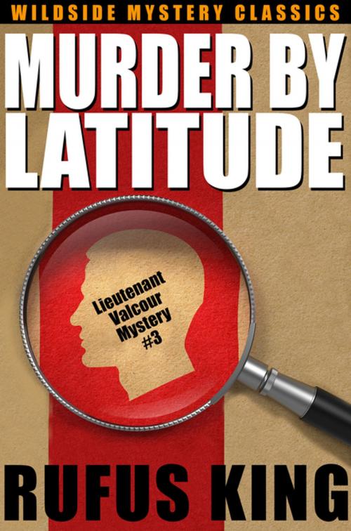 Cover of the book Murder by Latitude by Rufus King, Wildside Press LLC