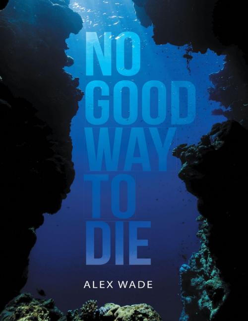 Cover of the book No Good Way to Die by Alex Wade, Lulu Publishing Services