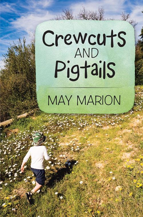 Cover of the book Crewcuts and Pigtails by May Marion, WestBow Press