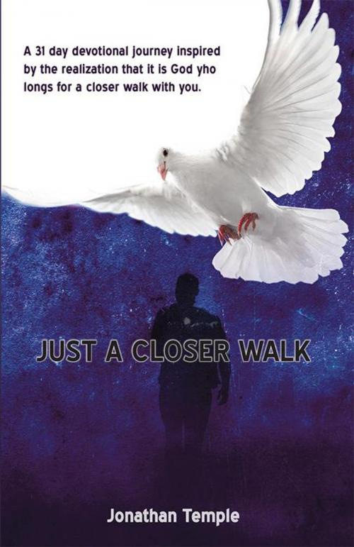 Cover of the book Just a Closer Walk by Jonathan Temple, WestBow Press