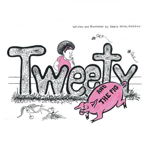 Cover of the book Tweety and the Pig by Kezia Olivia Holston, WestBow Press