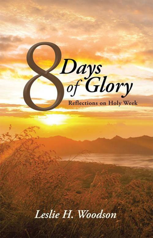 Cover of the book 8 Days of Glory by Leslie H. Woodson, WestBow Press