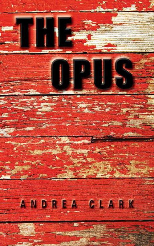 Cover of the book The Opus by Anna Clark, AuthorHouse