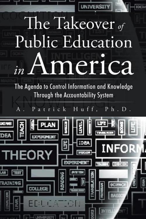 Cover of the book The Takeover of Public Education in America by A. Patrick Huff, AuthorHouse