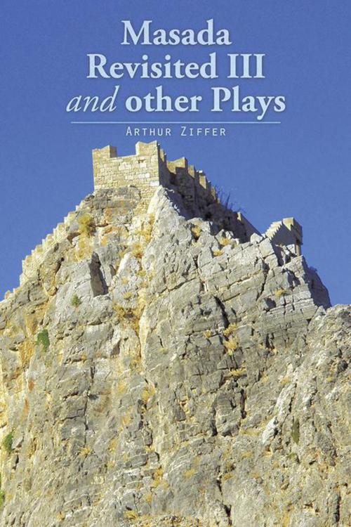 Cover of the book Masada Revisited Iii and Other Plays by Arthur Ziffer, AuthorHouse