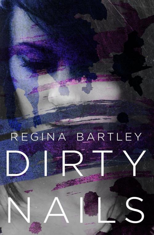 Cover of the book Dirty Nails by Regina Bartley, Regina Bartley
