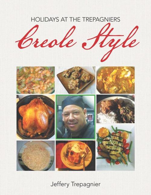 Cover of the book Holidays at the Trepagniers, Creole Style by Jeffery Trepagnier, Xlibris US