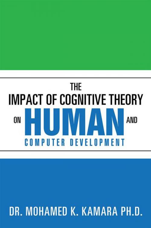 Cover of the book The Impact of Cognitive Theory on Human and Computer Development by Dr. Mohamed K. Kamara, Xlibris US
