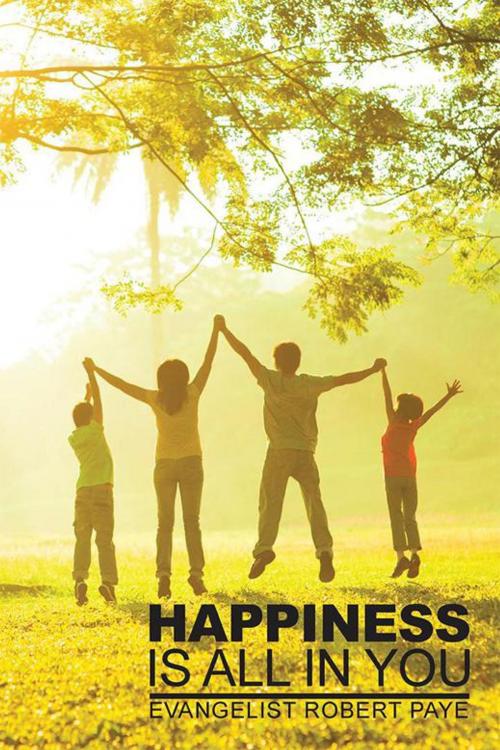 Cover of the book Happiness Is All in You by Evangelist Robert Paye, Xlibris US