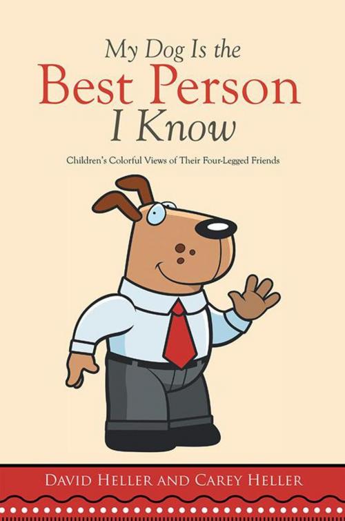 Cover of the book My Dog Is the Best Person I Know by Carey Heller, David Heller, Xlibris US