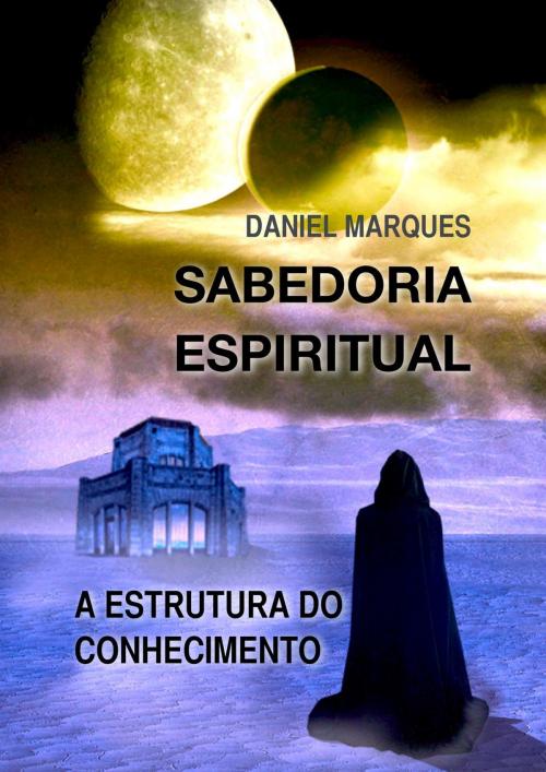 Cover of the book Sabedoria Espiritual: A Estrutura do Conhecimento by Daniel Marques, 22 Lions Bookstore