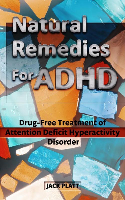 Cover of the book Natural Remedies For ADHD by Jack Platt, Jack Platt