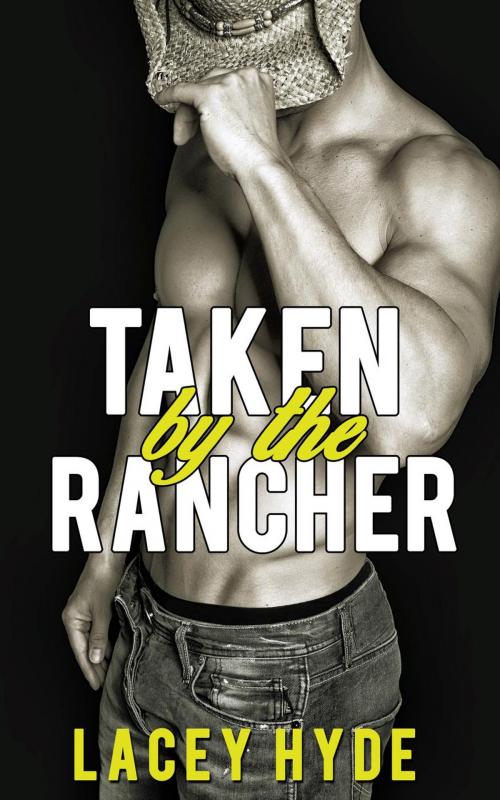 Cover of the book Taken by the Rancher by Lacey Hyde, Lacey Hyde
