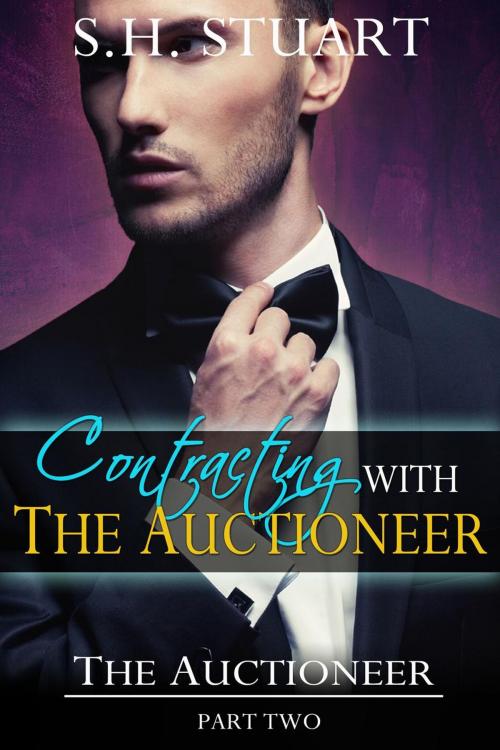 Cover of the book Contracting with The Auctioneer: The Auctioneer, Part 2 by S.H. Stuart, S.H. Stuart