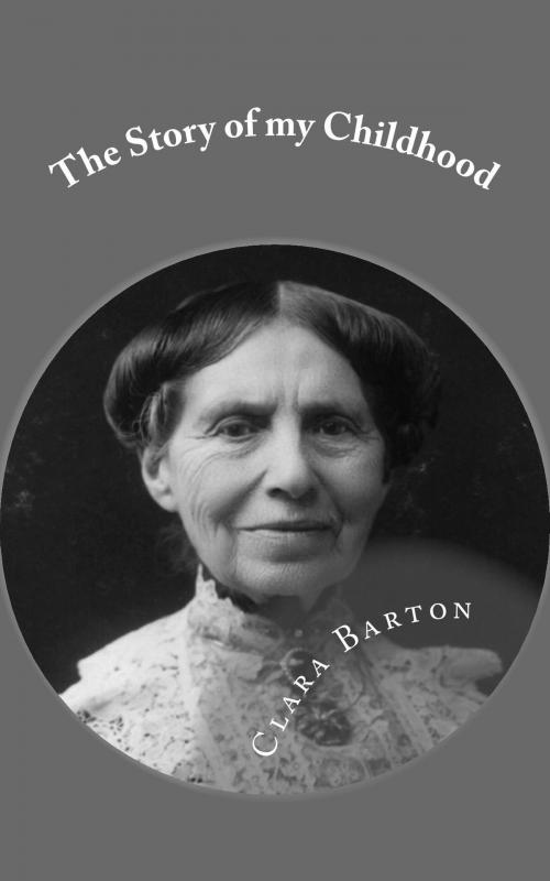 Cover of the book The story of my childhood by Clara Barton, 7305117 Canada Inc.
