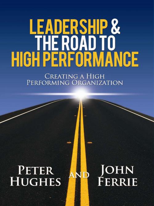 Cover of the book Leadership & The Road to High Performance by Peter Hughes, John Ferrie, Peter Hughes