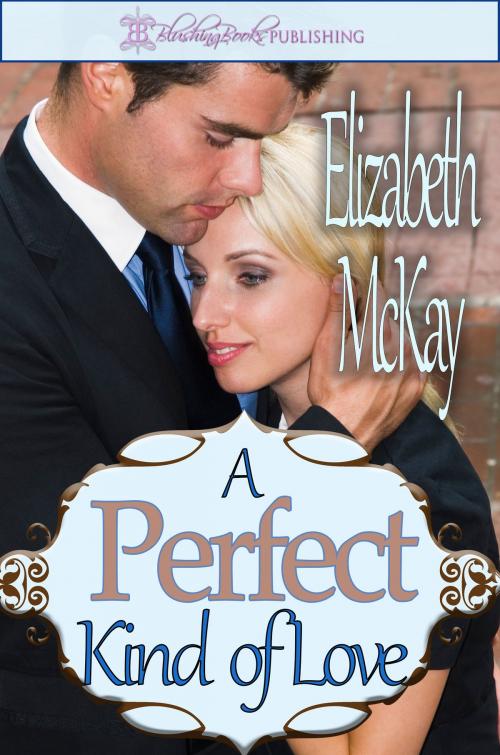 Cover of the book A Perfect Kind of Love by Elizabeth McKay, Blushing