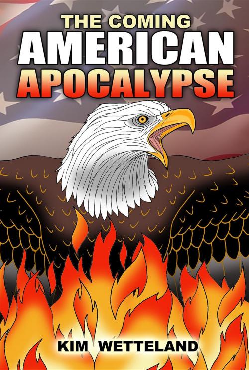 Cover of the book The Coming American Apocalypse by Kim Wetteland, Pecan Grove, LLC